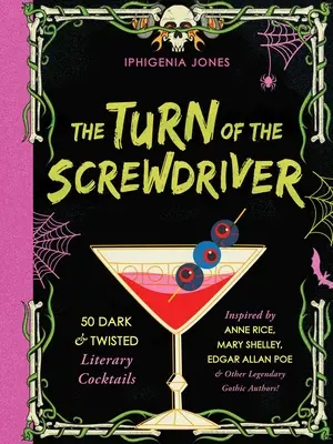 Die Drehung des Schraubenziehers: 50 dunkle und verdrehte literarische Cocktails, inspiriert von Anne Rice, Mary Shelley, Edgar Allan Poe und anderen legendären Gothics - The Turn of the Screwdriver: 50 Dark and Twisted Literary Cocktails Inspired by Anne Rice, Mary Shelley, Edgar Allan Poe, and Other Legendary Gothi