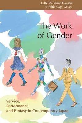 Die Arbeit der Geschlechter: Dienstleistung, Leistung und Fantasie im zeitgenössischen Japan - The Work of Gender: Service, Performance and Fantasy in Contemporary Japan