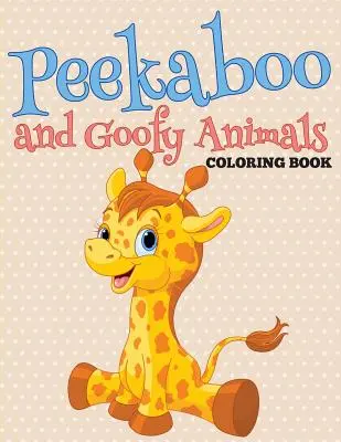 Peekaboo und Goofy Animals Malbuch - Peekaboo and Goofy Animals Coloring Book