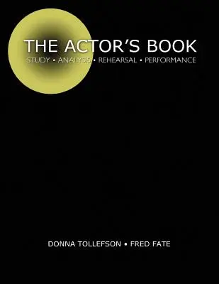 Das Buch des Schauspielers: Studium, Analyse, Proben, Aufführung - The Actor's Book: Study, Analysis, Rehearsal, Performance