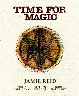 Zeit für Magie: Der Leitfaden eines Schamanenarchitekten für das Rad des Jahres - Time for Magic: A Shamanarchist's Guide to the Wheel of the Year