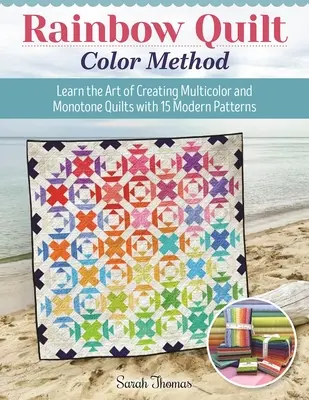 Regenbogen-Quilt-Farbmethode: Lernen Sie die Kunst, mehrfarbige und einfarbige Quilts mit 15 modernen Mustern zu gestalten - Rainbow Quilt Color Method: Learn the Art of Creating Multicolor and Monotone Quilts with 15 Modern Patterns