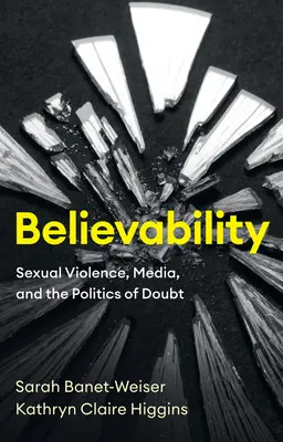 Glaubwürdigkeit: Sexuelle Gewalt, Medien und die Politik des Zweifels - Believability: Sexual Violence, Media, and the Politics of Doubt