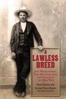 Eine gesetzlose Rasse: John Wesley Hardin, der Wiederaufbau von Texas und die Gewalt im Wilden Westen - A Lawless Breed: John Wesley Hardin, Texas Reconstruction, and Violence in the Wild West