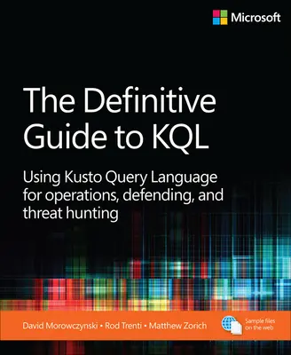 Der endgültige Leitfaden zu KQL: Verwendung der Kusto Query Language für Operationen, Verteidigung und Bedrohungsjagd - The Definitive Guide to KQL: Using Kusto Query Language for Operations, Defending, and Threat Hunting