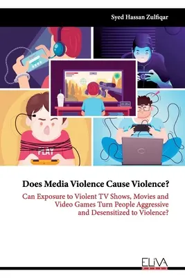 Verursacht Mediengewalt Gewalt? Kann der Konsum von gewalttätigen Fernsehsendungen, Filmen und Videospielen Menschen aggressiv machen und sie gegenüber Gewalt desensibilisieren? - Does Media Violence Cause Violence?: Can exposure to Violent TV Shows, Movies and Video Games turn people Aggressive and Desensitized to Violence?