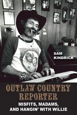 Outlaw Country Reporter: Außenseiter, Madams und der Umgang mit Willie - Outlaw Country Reporter: Misfits, Madams, and Hangin' with Willie