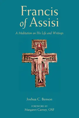 Der heilige Franz von Assisi: Eine Meditation über sein Leben und seine Schriften - St. Francis of Assisi: A Meditation on His Life and Writings