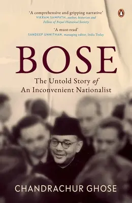 Bose: Die unerzählte Geschichte eines unbequemen Nationalisten Penguin Books, Indian History & Biographies - Bose: The Untold Story of an Inconvenient Nationalist Penguin Books, Indian History & Biographies