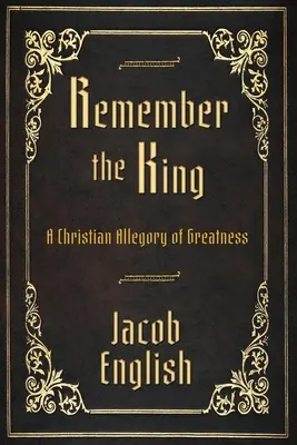 Erinnere dich an den König: Eine christliche Allegorie der Großartigkeit - Remember the King: A Christian Allegory of Greatness