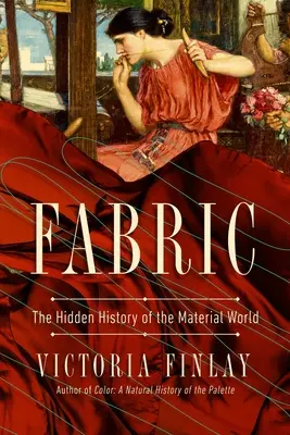 Stoff: Die verborgene Geschichte der materiellen Welt - Fabric: The Hidden History of the Material World