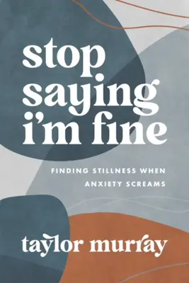 Hör auf zu sagen, dass es mir gut geht: Stille finden, wenn die Angst schreit - Stop Saying I'm Fine: Finding Stillness When Anxiety Screams