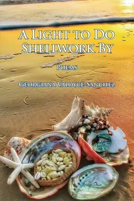 Ein Licht zum Muschelwerk machen: Gedichte - A Light to Do Shellwork By: Poems