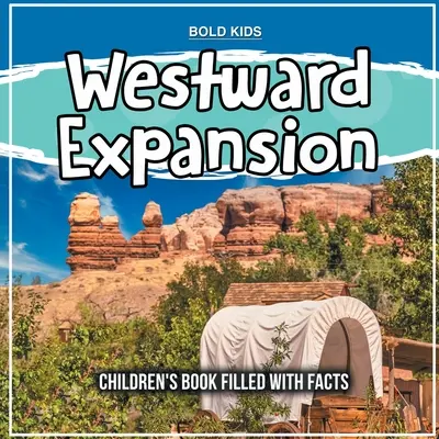 Westliche Expansion: Ein Kinderbuch voller Fakten - Westward Expansion: Children's Book Filled With Facts