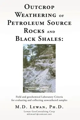Verwitterung von Erdölquellengestein und Schwarzschiefer: Feld- und geochemische Laborkriterien für die Bewertung und Sammlung unverwitterter Proben - Outcrop Weathering of Petroleum Source Rocks and Black Shales: Field and geochemical Laboratory Criteria for evaluating and collecting unweathered sam