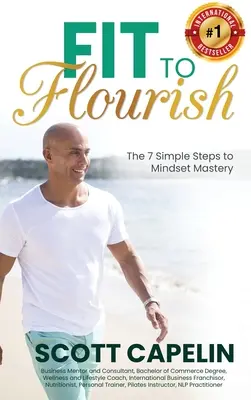 Fit zum Gedeihen: Die 7 einfachen Schritte zur Meisterschaft in Sachen Einstellung - Fit To Flourish: The 7 Simple Steps to Mindset Mastery