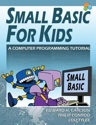 Kleines Basic für Kinder: Eine Anleitung zum Computerprogrammieren - Small Basic For Kids: A Computer Programming Tutorial