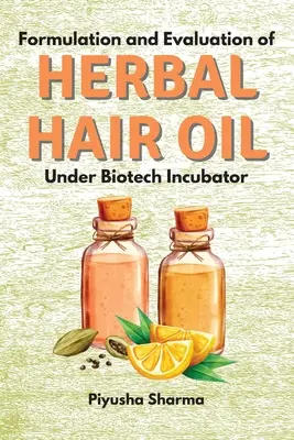 Formulierung und Bewertung eines pflanzlichen Haaröls im Biotech-Inkubator - Formulation and Evaluation of Herbal Hair Oil Under Biotech Incubator