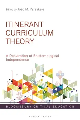 Theorie des Wanderlehrplans: Eine Erklärung der erkenntnistheoretischen Unabhängigkeit - Itinerant Curriculum Theory: A Declaration of Epistemological Independence