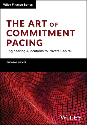 Die Kunst des Commitment Pacing: Die Technik der Zuteilung von Privatkapital - The Art of Commitment Pacing: Engineering Allocations to Private Capital