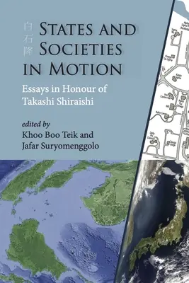 Staaten und Gesellschaften in Bewegung: Aufsätze zu Ehren von Takashi Shiraishi - States and Societies in Motion: Essays in Honour of Takashi Shiraishi