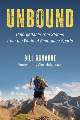 Ungebunden: Unvergessliche wahre Geschichten aus der Welt des Ausdauersports - Unbound: Unforgettable True Stories from the World of Endurance Sports