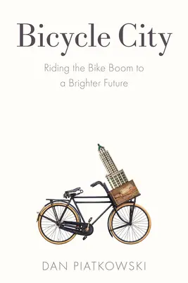 Fahrradstadt: Mit dem Fahrrad-Boom in eine bessere Zukunft - Bicycle City: Riding the Bike Boom to a Brighter Future