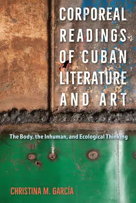 Körperliche Lesarten kubanischer Literatur und Kunst: Der Körper, das Unmenschliche und ökologisches Denken - Corporeal Readings of Cuban Literature and Art: The Body, the Inhuman, and Ecological Thinking