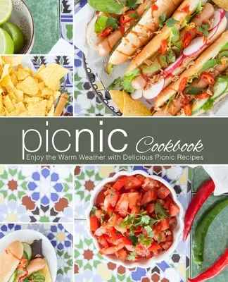 Picknick-Kochbuch: Genießen Sie das warme Wetter mit leckeren Picknick-Rezepten - Picnic Cookbook: Enjoy the Warm Weather with Delicious Picnic Recipes