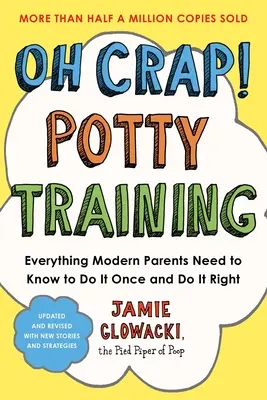 Oh Mist! Töpfchentraining: Alles, was moderne Eltern wissen müssen, um es einmal und richtig zu machen - Oh Crap! Potty Training: Everything Modern Parents Need to Know to Do It Once and Do It Right