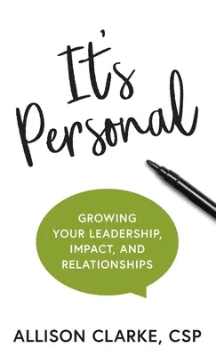 Es ist persönlich: Wachsende Führungsqualitäten, Einfluss und Beziehungen - It's Personal: Growing Your Leadership, Impact, and Relationships