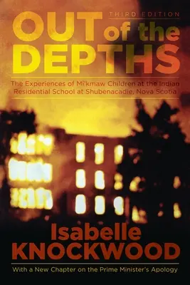 Aus den Tiefen, 4. Auflage: Die Erlebnisse der Mi'kmaw-Kinder in der Indian Residential School in Shubenacadie, Nova Scotia - Out of the Depths, 4th Edition: The Experiences of Mi'kmaw Children at the Indian Residential School at Shubenacadie, Nova Scotia