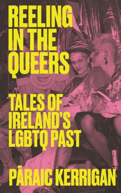 Reeling in the Queers: Geschichten aus Irlands LGBTQ-Vergangenheit - Reeling in the Queers: Tales of Ireland's LGBTQ Past