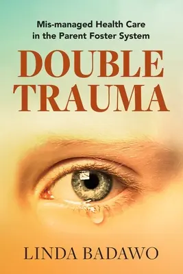 Doppeltes Trauma: Misshandelte Gesundheitsversorgung im elterlichen Pflegesystem - Double Trauma: Mismanaged Health Care in the Parent Foster System