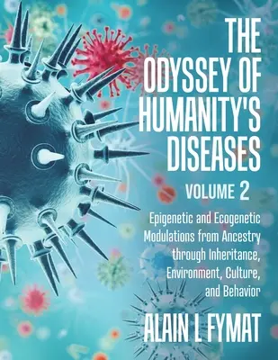 Die Odyssee der Krankheiten der Menschheit Band 2: Epigenetische und ökogenetische Modulationen von der Abstammung über Vererbung, Umwelt, Kultur und Verhalten - The Odyssey of Humanity's Diseases Volume 2: Epigenetic and Ecogenetic Modulations from Ancestry through Inheritance, Environment, Culture, and Behavi