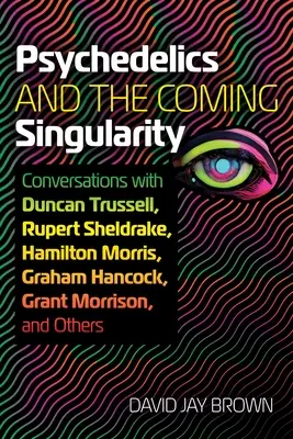 Psychedelika und die kommende Singularität: Gespräche mit Duncan Trussell, Rupert Sheldrake, Hamilton Morris, Graham Hancock, Grant Morrison, und Ot - Psychedelics and the Coming Singularity: Conversations with Duncan Trussell, Rupert Sheldrake, Hamilton Morris, Graham Hancock, Grant Morrison, and Ot