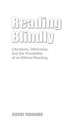 Blindes Lesen: Literatur, Anderssein und die Möglichkeit einer ethischen Lektüre - Reading Blindly: Literature, Otherness, and the Possibility of an Ethical Reading