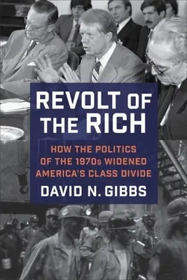 Revolte der Reichen: Wie die Politik der 1970er Jahre die Kluft zwischen den Klassen in Amerika vergrößerte - Revolt of the Rich: How the Politics of the 1970s Widened America's Class Divide