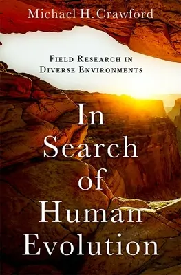 Auf der Suche nach der menschlichen Evolution: Feldforschung in verschiedenen Umgebungen - In Search of Human Evolution: Field Research in Diverse Environments