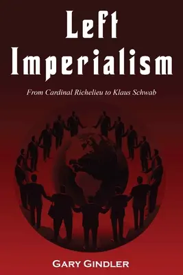 Linker Imperialismus: Von Kardinal Richelieu bis Klaus Schwab - Left Imperialism: From Cardinal Richelieu to Klaus Schwab
