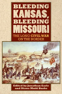 Blutendes Kansas, blutendes Missouri: Der lange Bürgerkrieg an der Grenze - Bleeding Kansas, Bleeding Missouri: The Long Civil War on the Border