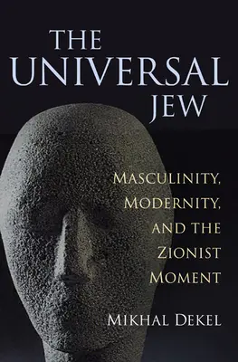Der universelle Jude: Männlichkeit, Modernität und das zionistische Moment - The Universal Jew: Masculinity, Modernity, and the Zionist Moment