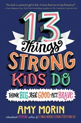 13 Dinge, die starke Kinder tun: Groß denken, sich gut fühlen, mutig handeln - 13 Things Strong Kids Do: Think Big, Feel Good, ACT Brave