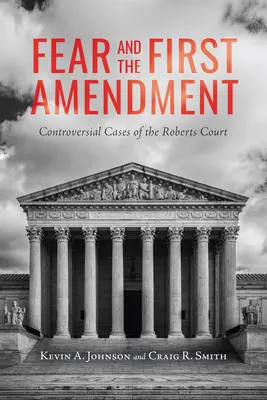 Angst und der erste Verfassungszusatz: Umstrittene Fälle des Roberts Court - Fear and the First Amendment: Controversial Cases of the Roberts Court