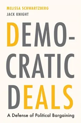 Demokratische Deals: Eine Verteidigung des politischen Verhandelns - Democratic Deals: A Defense of Political Bargaining