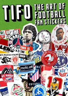 Tifo: Die Kunst der Fußball-Fanaufkleber - Tifo: The Art of Football Fan Stickers