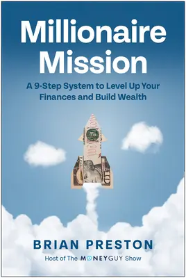 Mission Millionär: Ein 9-Schritte-System, um Ihre Finanzen auf Vordermann zu bringen und Reichtum aufzubauen - Millionaire Mission: A 9-Step System to Level Up Your Finances and Build Wealth