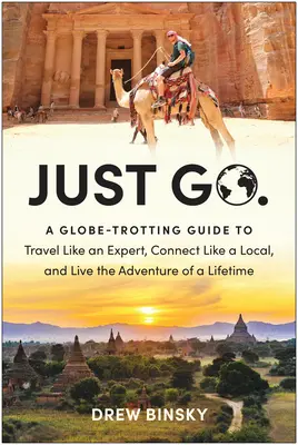 Just Go: Ein weltumspannender Leitfaden, um wie ein Experte zu reisen, Kontakte wie ein Einheimischer zu knüpfen und das Abenteuer seines Lebens zu erleben - Just Go: A Globe-Trotting Guide to Travel Like an Expert, Connect Like a Local, and Live the Adventure of a Lifetime