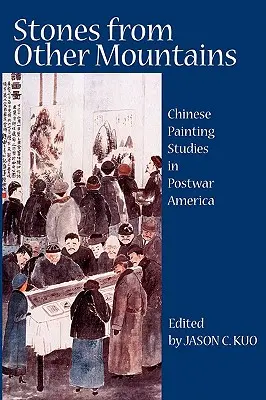 Steine von anderen Bergen: Studien zur chinesischen Malerei im Amerika der Nachkriegszeit - Stones from Other Mountains: Chinese Painting Studies in Postwar America