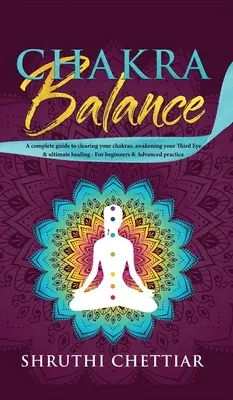 Chakra-Balance: Ein kompletter Leitfaden zur Klärung Ihrer Chakren, Erweckung Ihres Dritten Auges & ultimative Heilung - Chakra Balance: A complete guide to clearing your chakras, awakening your Third Eye & ultimate healing